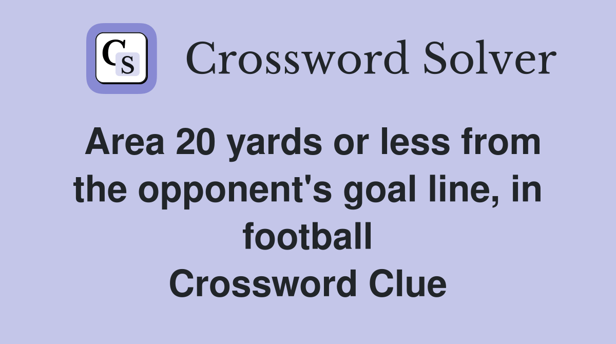 Area 20 yards or less from the opponent's goal line, in football